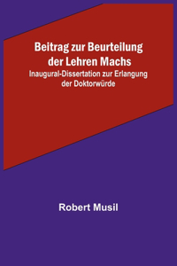 Beitrag zur Beurteilung der Lehren Machs; Inaugural-Dissertation zur Erlangung der Doktorwürde