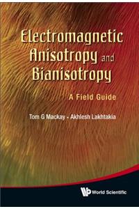 Electromagnetic Anisotropy and Bianisotropy: A Field Guide: A Field Guide