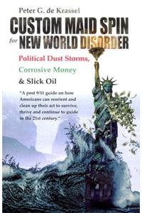 Custom Maid Spin for New World Disorder: Political Dust Storms, Corrosive Money and Slick Oil