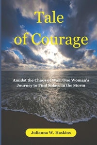 Tale of Courage: Amidst the Chaos of War, One Woman's Journey to Find Solace in the Storm