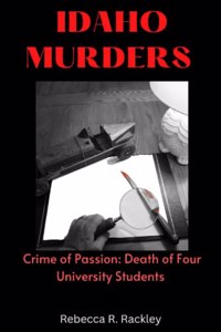 Idaho Murders: Crime of Passion: Death of Four University Students