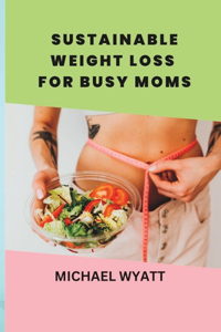 Sustainable Weight Loss for Busy Moms