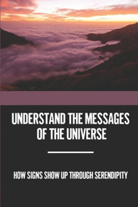 Understand The Messages Of The Universe
