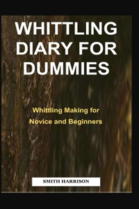 Whittling Diary for Dummies