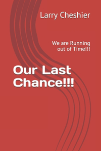 Our Last Chance!!!