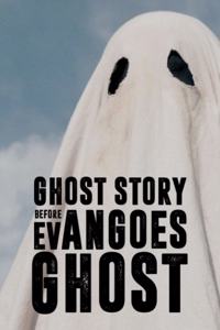 Ghost Story Before Evan Goes Ghost