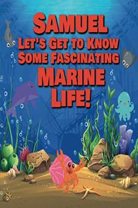 Samuel Let's Get to Know Some Fascinating Marine Life!