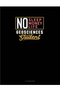 No Sleep. No Money. No Life. Geosciences Student