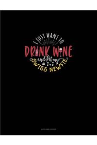 I Just Want To Drink Wine And Pet My Swiss Newfie