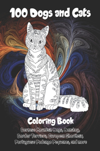 100 Dogs and Cats - Coloring Book - Bernese Mountain Dogs, Donskoy, Border Terriers, European Shorthair, Portuguese Podengo Pequenos, and more