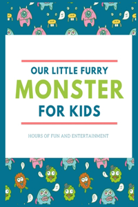 Our Little Furry Monster for Kids
