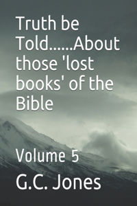 Truth be Told......About those 'lost books' of the Bible