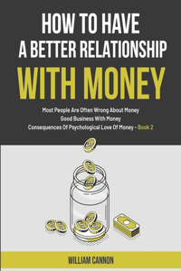 How To Have A Better Relationship With Money