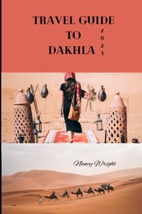 Travel Guide To Dakhla 2023