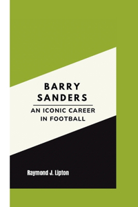 Barry Sanders: An Iconic Career in Football