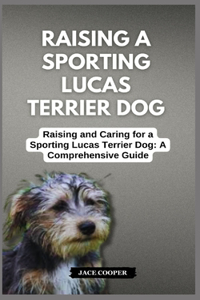Raising a Sporting Lucas Terrier Dog