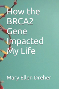 How the BRCA2 Gene Impacted My Life