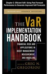The Var Implementation Handbook, Chapter 2 - Efficient Var: Using Past Forecast Performance to Generate Improved Var Forecasts