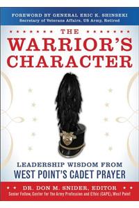 The Warrior's Character: Leadership Wisdom From West Point's Cadet Prayer