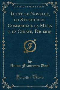 Tutte Le Novelle, Lo Stufaiuolo, Commedia E La Mula E La Chiave, Dicerie (Classic Reprint)