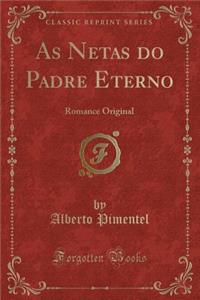 As Netas Do Padre Eterno: Romance Original (Classic Reprint)