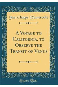 A Voyage to California, to Observe the Transit of Venus (Classic Reprint)