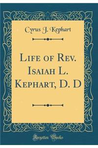 Life of Rev. Isaiah L. Kephart, D. D (Classic Reprint)