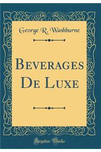 Beverages De Luxe (Classic Reprint)