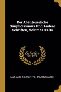 Abenteuerliche Simplicissimus Und Andere Schriften, Volumes 33-34