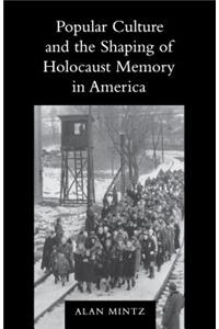 Popular Culture and the Shaping of Holocaust Memory in America