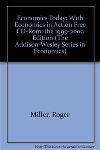 Economics Today: With Economics in Action Free CD-Rom: the 1999-2000 Edition (The Addison-Wesley Series in Economics)