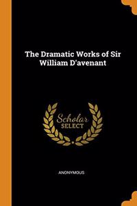 The Dramatic Works of Sir William D'avenant