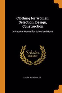 Clothing for Women; Selection, Design, Construction