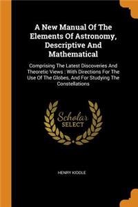 A New Manual Of The Elements Of Astronomy, Descriptive And Mathematical