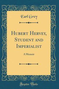 Hubert Hervey, Student and Imperialist: A Memoir (Classic Reprint)