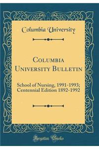 Columbia University Bulletin: School of Nursing, 1991-1993; Centennial Edition 1892-1992 (Classic Reprint)