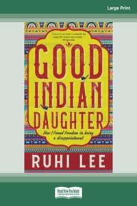 Good Indian Daughter: How I found freedom in being a disappointment (Large Print 16 Pt Edition)