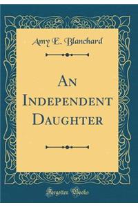 An Independent Daughter (Classic Reprint)