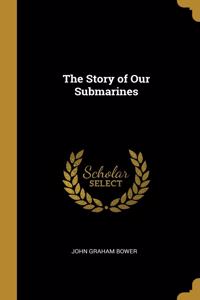 The Story of Our Submarines