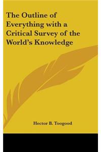 The Outline of Everything with a Critical Survey of the World's Knowledge