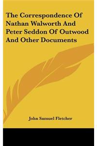 The Correspondence Of Nathan Walworth And Peter Seddon Of Outwood And Other Documents