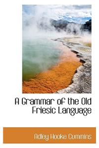 A Grammar of the Old Friesic Language