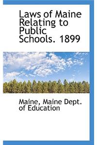 Laws of Maine Relating to Public Schools. 1899