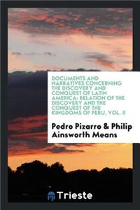 Relation of the Discovery and the Conquest of the Kingdoms of Peru. Translated Into English and Annotated by Philip Ainsworth Means