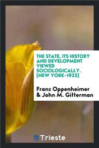 The State, Its History and Development Viewed Sociologically;