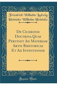 De Ciceronis Doctrina Quae Pertinet Ad Materiam Artis Rhetoricae Et Ad Inventionem (Classic Reprint)