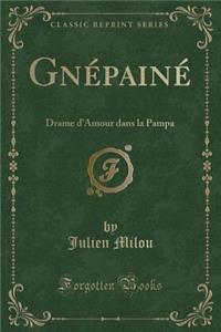 Gn'pain': Drame D'Amour Dans La Pampa (Classic Reprint)