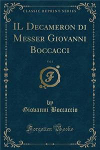 Il Decameron Di Messer Giovanni Boccacci, Vol. 1 (Classic Reprint)