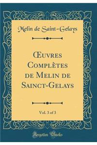 Oeuvres ComplÃ¨tes de Melin de Sainct-Gelays, Vol. 3 of 3 (Classic Reprint)