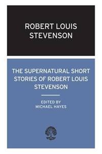 The Supernatural Short Stories of Robert Louis Stevenson
